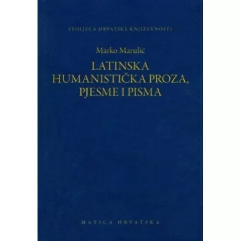 Marko Marulić - "Latinska humanistička proza, pjesme i pisma"