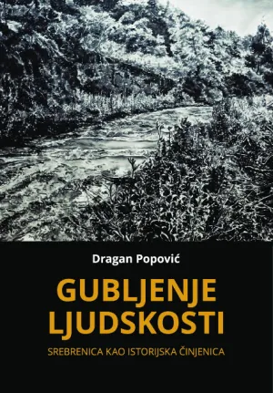 MAGAZIN KNJIGA OMOTPDF) Dragan Popović Gubljenje ljudskosti - Srebrenica kao istorijska činjenica