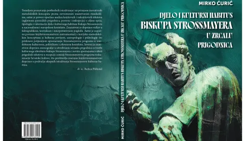 "Djelo i kulturni habitus biskupa Strossmayera u zrcalu prigodnica" Mirka Ćurića